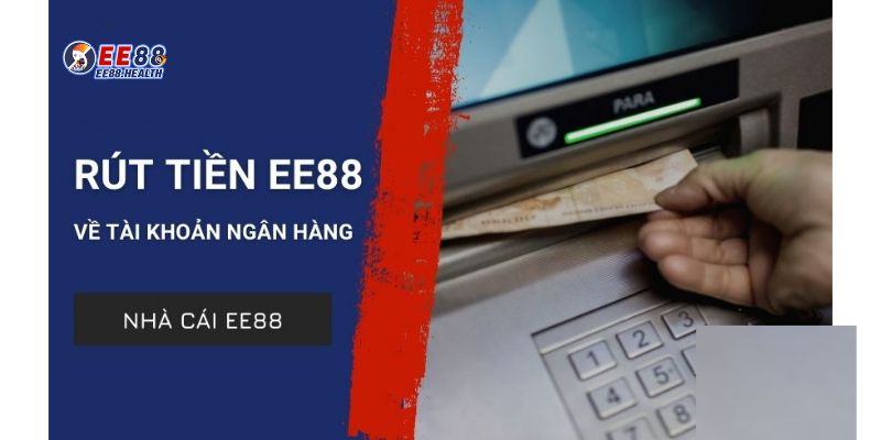 Điều kiện rút tiền EE88 là gì?