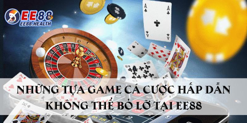 Những tựa game cá cược hấp dẫn không thể bỏ lỡ tại ee88